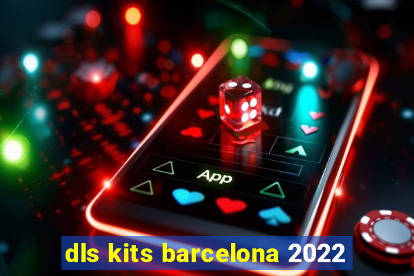 dls kits barcelona 2022